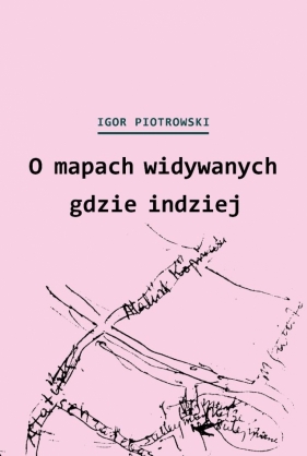 O mapach widywanych gdzie indziej - Igor Piotrowski