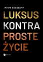 Luksus kontra proste życie - Jakub Szczęsny