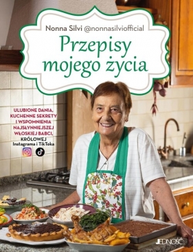 Przepisy mojego życia. Ulubione dania, kuchenne sekrety i wspomnienia najsłynniejszej włoskiej babci, królowej Instagrama i TikToka - Silvana Bini