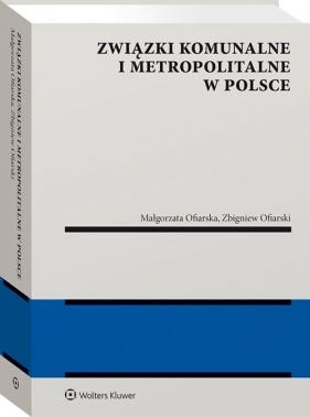 Związki komunalne i metropolitalne w Polsce - Małgorzata Ofiarska, Zbigniew Ofiarski