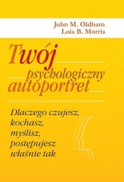 Twój psychologiczny autoportret - John M. Oldham, Lois B. Morris