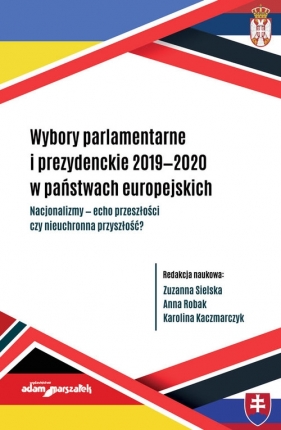 Wybory parlamentarne i prezydenckie 2019-2020 w państwach europejskich - (red.) Zuzanna Sielska, Robak Anna, Kaczmarczyk Karolina