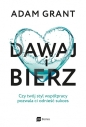 Dawaj i bierz. Czy twój styl współpracy pozwala ci odnieść sukces - Adam Grant