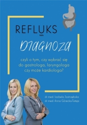 Refluks diagnoza - Izabela Jastrzębska, Anna Górecka-Tuteja