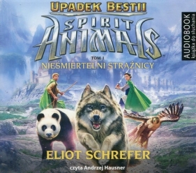 Spirit Animals Upadek Bestii Tom 1 Nieśmiertelni Strażnicy (Audiobook) - Eliot Schrefer