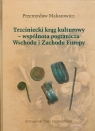 Trzciniecki krąg kulturowy wspólnota pogranicza Wschodu i Zachodu Europy Przemysław Makarowicz