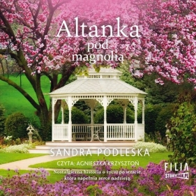 Altanka pod magnolią (Audiobook) - Podleska Sandra