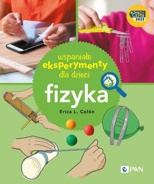 Wspaniałe eksperymenty dla dzieci. Fizyka