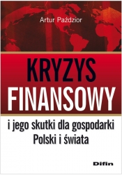 Kryzys finansowy i jego skutki dla gospodarki Polski i świata - Paździor Artur