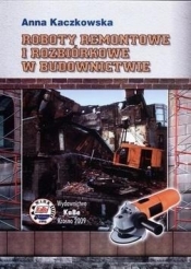 Roboty remontowe i rozbiórkowe w budownictwie - Kaczkowska Anna