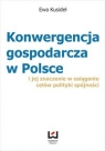 Konwergencja gospodarcza w Polsce i jej znaczenie  w osiąganiu celów polityki Kusideł Ewa