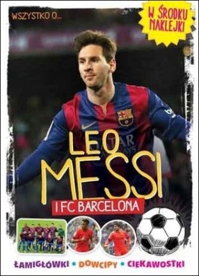 Wszystko o… Leo Messi i FC Barcelona - Opracowanie zbiorowe