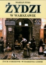 Żydzi w Warszawie Życie codzienne. Wydarzenia. Ludzie Fuks Marian