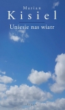 Uniesie nas wiatr wiersze Kisiel Marian