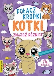 Kotki. Połącz kropki, znajdź różnicę - Opracowanie zbiorowe