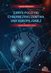 Zarys polityki cyberbezpieczeństwa Unii Europejskiej Casus Polski i RFN - Oleksiewicz Izabela