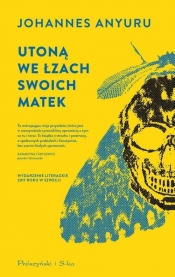 Utoną we łzach swoich matek - Johannes Anyuru