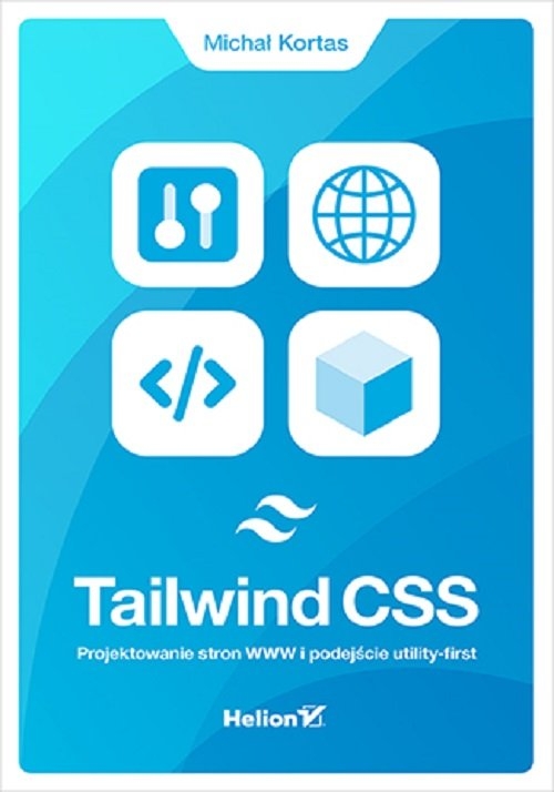Tailwind CSS Projektowanie stron WWW i podejście utility-first