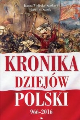Kronika dziejów Polski 966-2016 - Szarek Jarosław, Wieliczka-Szarkowa Joanna