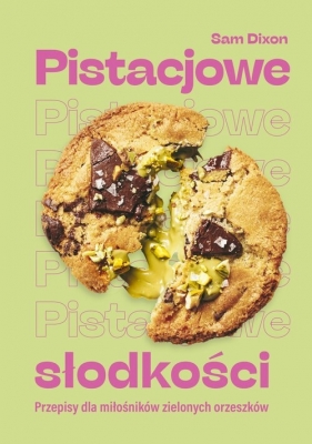 Pistacjowe słodkości. Przepisy dla miłośników zielonych orzeszków - Dixon Sam