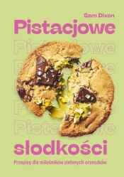 Pistacjowe słodkości. Przepisy dla miłośników zielonych orzeszków - Dixon Sam