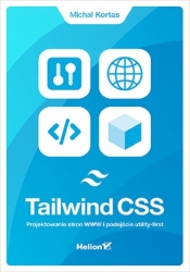 Tailwind CSS Projektowanie stron WWW i podejście utility-first - Kortas Michał