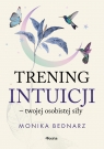 Trening intuicji - twojej osobistej siły Bednarz Monika