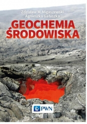 Geochemia środowiska - Zdzisław M. Migaszewski, Agnieszka Gałuszka