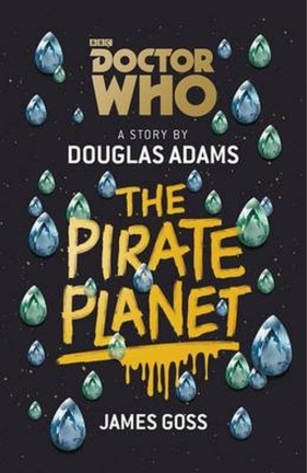 Doctor Who the Pirate Planet - James Goss, Douglas Adams