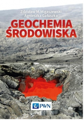 Geochemia środowiska - Migaszewski Zdzisław M., Gałuszka Agnieszka