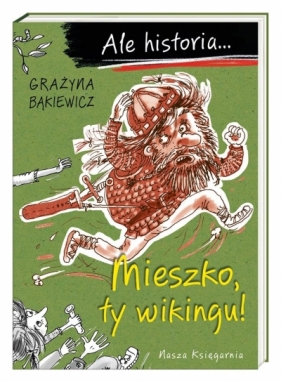 Ale historia... Mieszko, ty wikingu! - Grażyna Bąkiewicz, Artur Nowicki