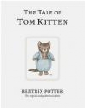 Tale of Tom Kitten Beatrix Potter, B Potter