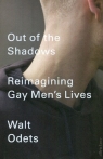 Out of the Shadows Reimagining Gay Men?s Lives Walt Odets