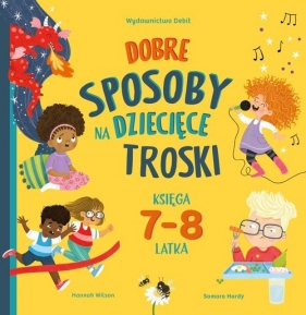 Dobre sposoby na dziecięce troski. Księga 7-i 8-latka - Hannah Wilson