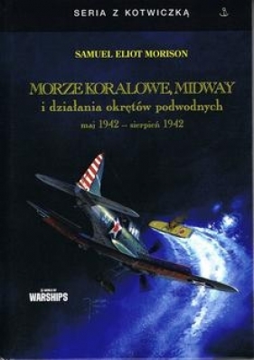 Morze Koralowe, Midway i działania okrętów podwodnych maj 1942 - sierpień 1942 - Samuel Eliot Morison