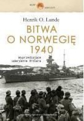 Bitwa o Norwegię 1940 Wyprzedzające uderzenie Hitlera - Lunde Henrik O.