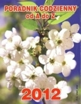 Kalendarz 2012 Poradnik codzienny od A do Z biały