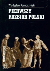 PIERWSZY ROZBIÓR POLSKI TW - WŁADYSŁAW KONOPCZYŃSKI