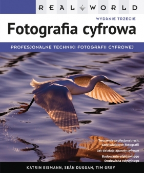 Real World Fotografia cyfrowa - Grey Tim, Katrin Eismann, Seán Duggan