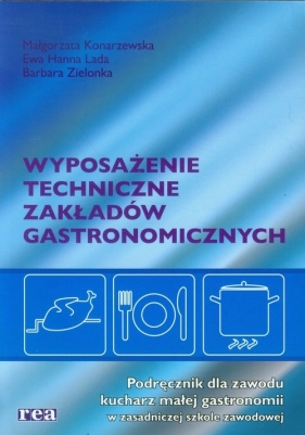 Wyposażenie techniczne zakładów gastronomicznych Podręcznik - Konarzewska Małgorzata, Lada Ewa Hanna, Zielonka Barbara<br />