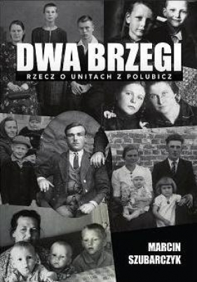 Dwa brzegi. Rzecz o unitach z polubicz - Marcin Szubarczyk