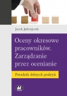 Oceny okresowe pracowników Zarządzanie przez ocenianie Poradnik dobrych Jędrzejczak Jacek