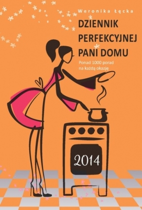 Dziennik perfekcyjnej pani domu 2014 - Łęcka Weronika