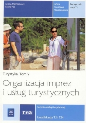 Organizacja imprez i usług turystycznych. Kwalifikacja T.13 i T.14. Podręcznik do nauki zawodu technik obsługi turystycznej. Część 3. Szkoły ponadgimnazjalne - Maria Peć, Iwona Michniewicz