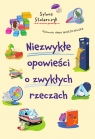 Niezwykłe opowieści o zwykłych rzeczach Sylwia Stolarczyk