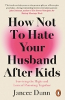 How Not to Hate Your Husband After Kids Jancee Dunn