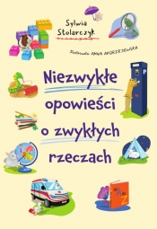 Niezwykłe opowieści o zwykłych rzeczach - Sylwia Stolarczyk