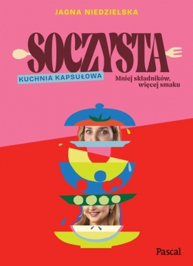 Soczysta. Kuchnia kapsułowa - Jagna Niedzielska