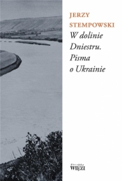 W dolinie Dniestru. Pisma o Ukrainie - Jerzy Stempowski