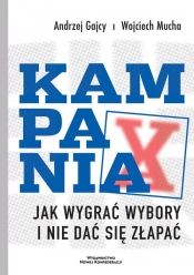 Kampania. Jak wygrać wybory i nie dać się złapać - Gajcy Andrzej, Wojciech Mucha